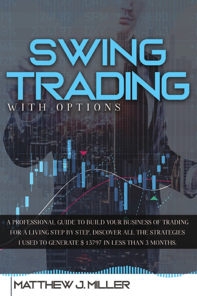 Swing Trading With Options. A professional guide to build your business of trading for a living step #1