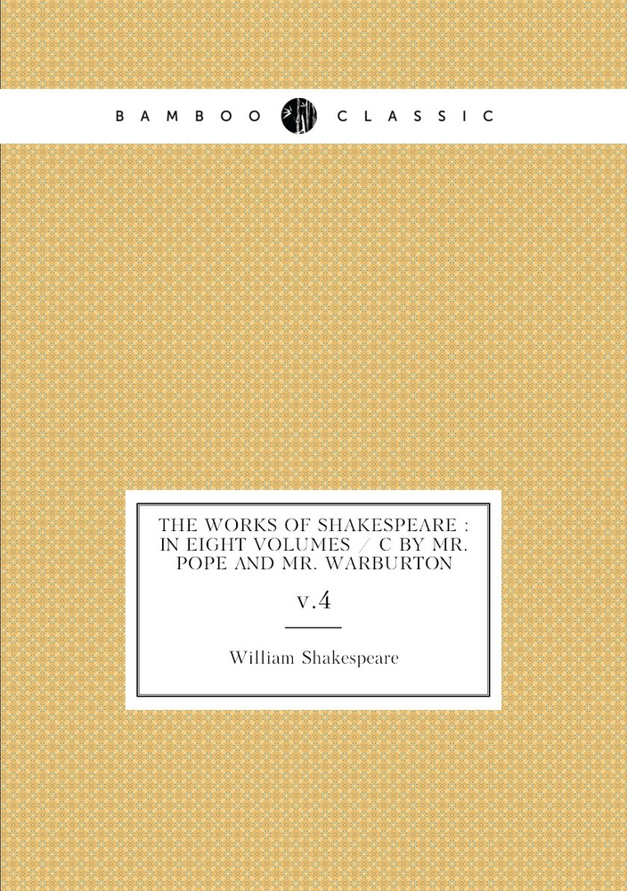 The works of Shakespeare : in eight volumes / c by Mr. Pope and Mr. Warburton. v.4 #1