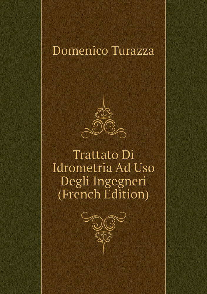 Trattato Di Idrometria Ad Uso Degli Ingegneri (French Edition) #1