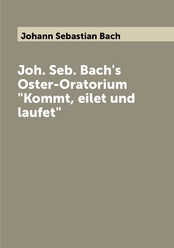 Joh. Seb. Bach's Oster-Oratorium "Kommt, eilet und laufet" | Johann Sebastian Bach #1