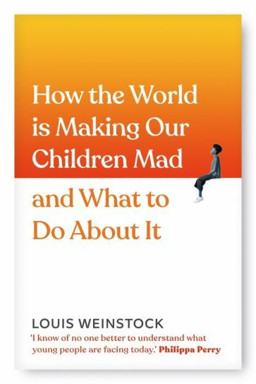 Louis Weinstock - How the World is Making Our Children Mad and What to Do About It | Weinstock Louis #1