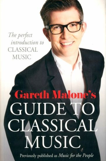 Gareth Malone - Gareth Malone's Guide to Classical Music | Malone Gareth #1