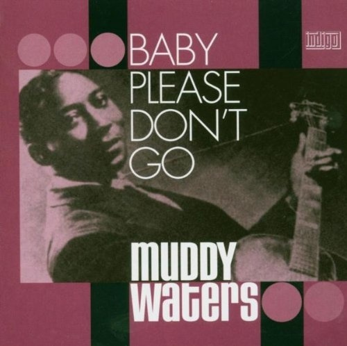 Muddy Waters: Baby Please Don't Go #1