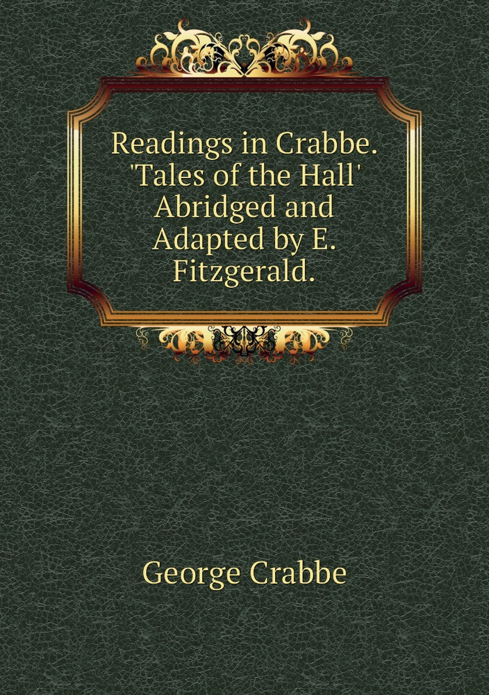 Readings in Crabbe. 'Tales of the Hall' Abridged and Adapted by E. Fitzgerald. | Crabbe George #1