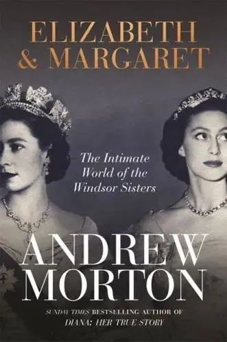 Elizabeth & Margaret. Intimate World of the Windsor Sisters | Мортон А. #1