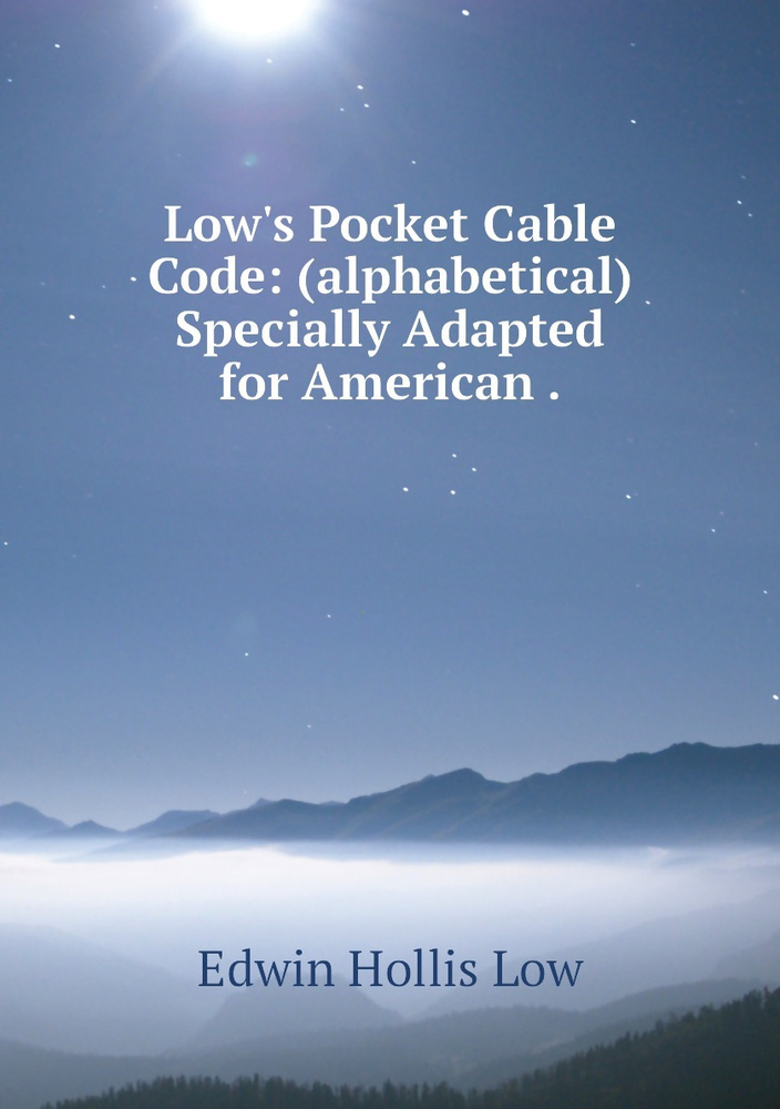 Low's Pocket Cable Code: (alphabetical) Specially Adapted for American . #1