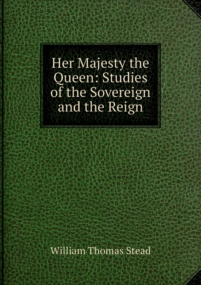 Her Majesty the Queen: Studies of the Sovereign and the Reign #1