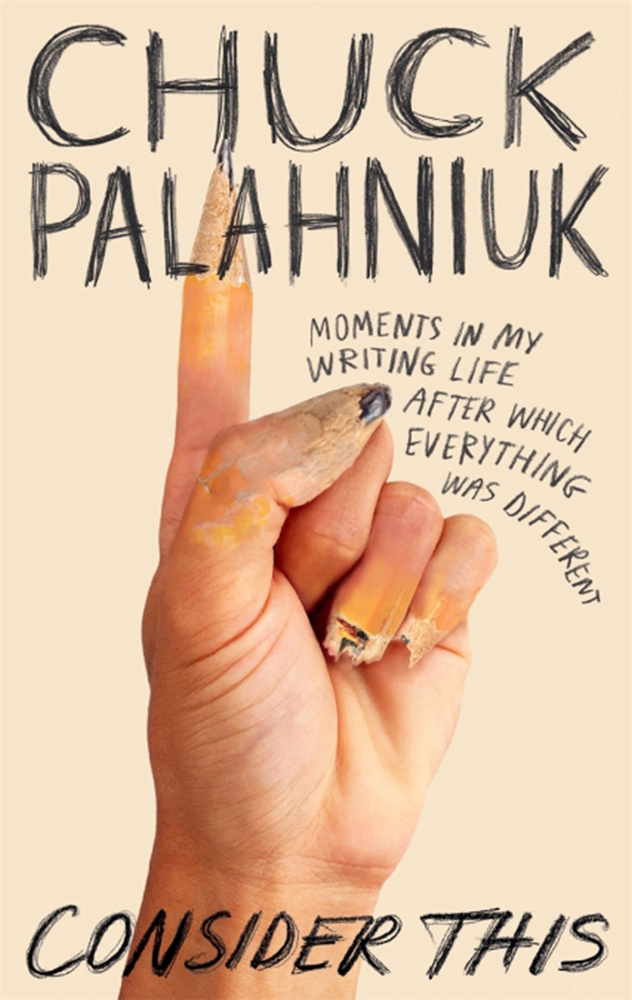 Consider This. Moments in My Writing Life after Which Everything Was Different / Palahniuk Chuck / Книга #1