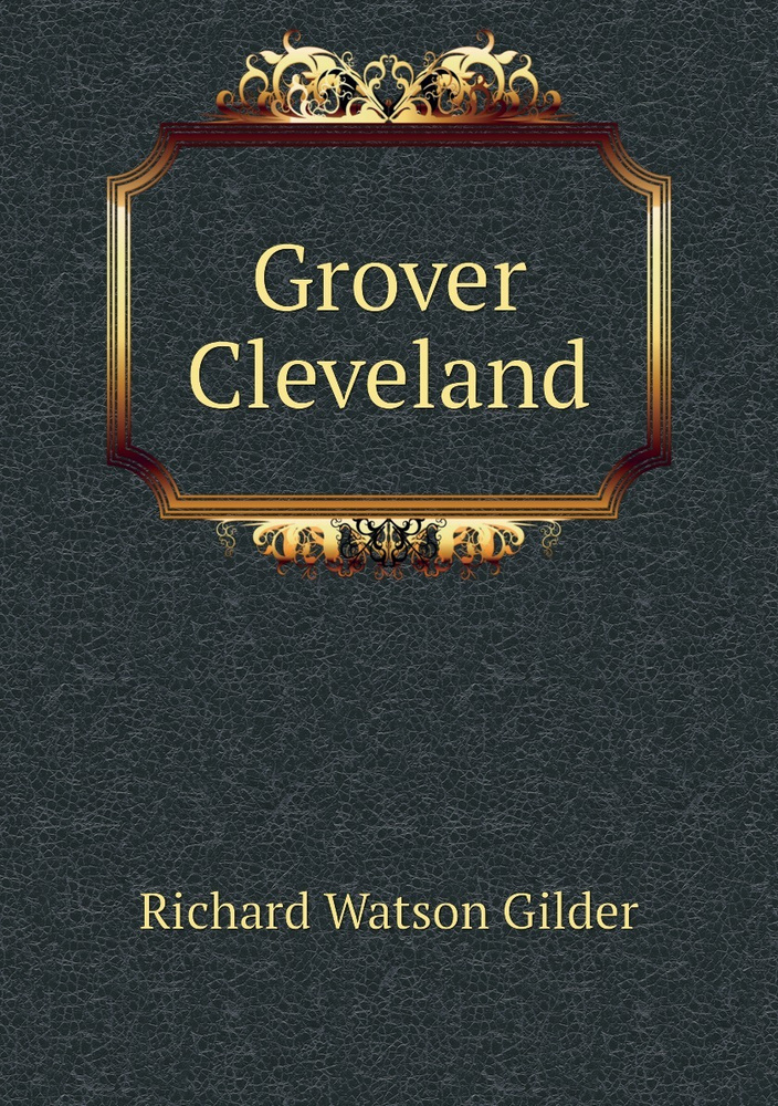 Grover Cleveland | Gilder Richard Watson #1