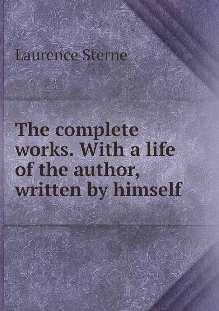 The complete works. With a life of the author, written by himself | Sterne Laurence #1