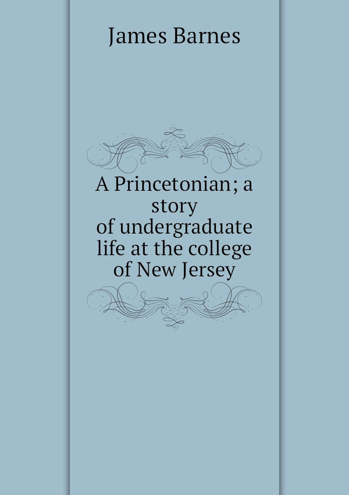 A Princetonian; a story of undergraduate life at the college of New Jersey #1