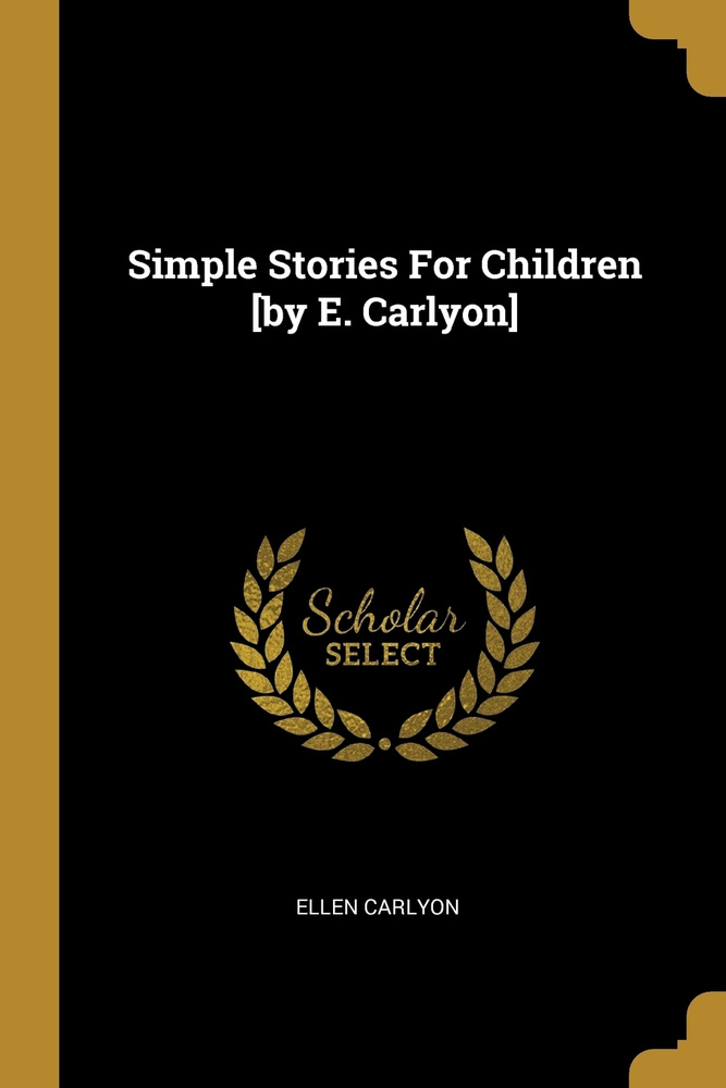 Simple Stories For Children .by E. Carlyon. #1