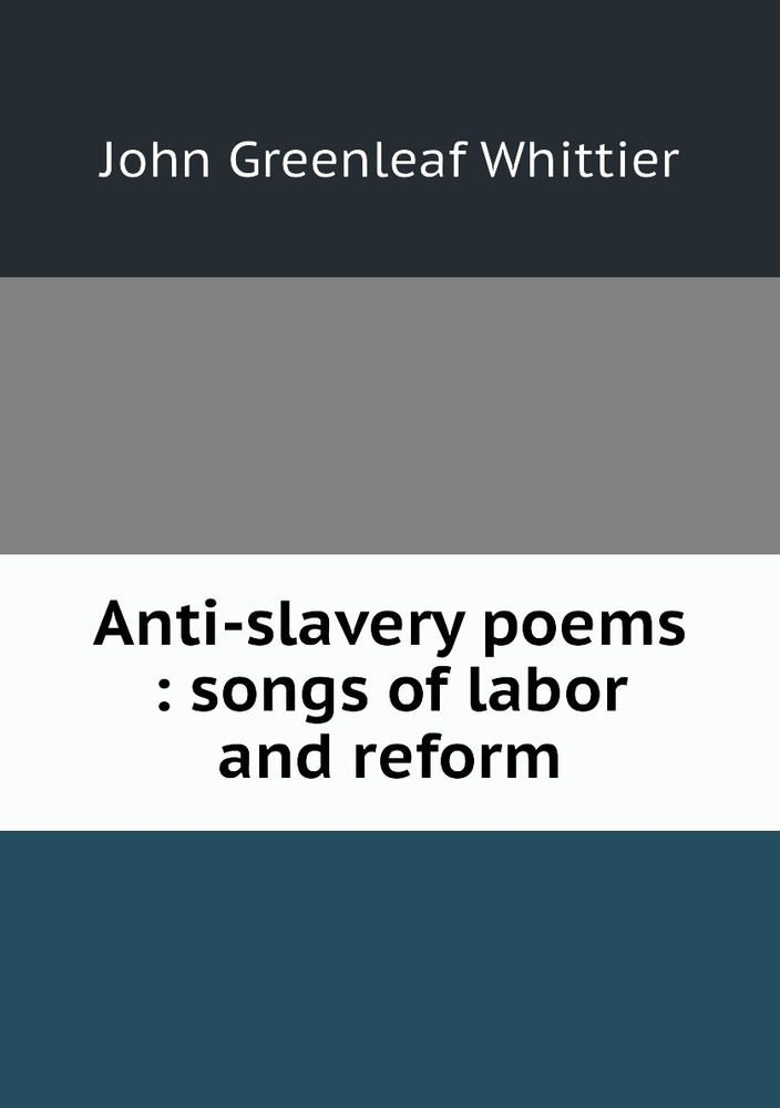 Anti-slavery poems : songs of labor and reform #1