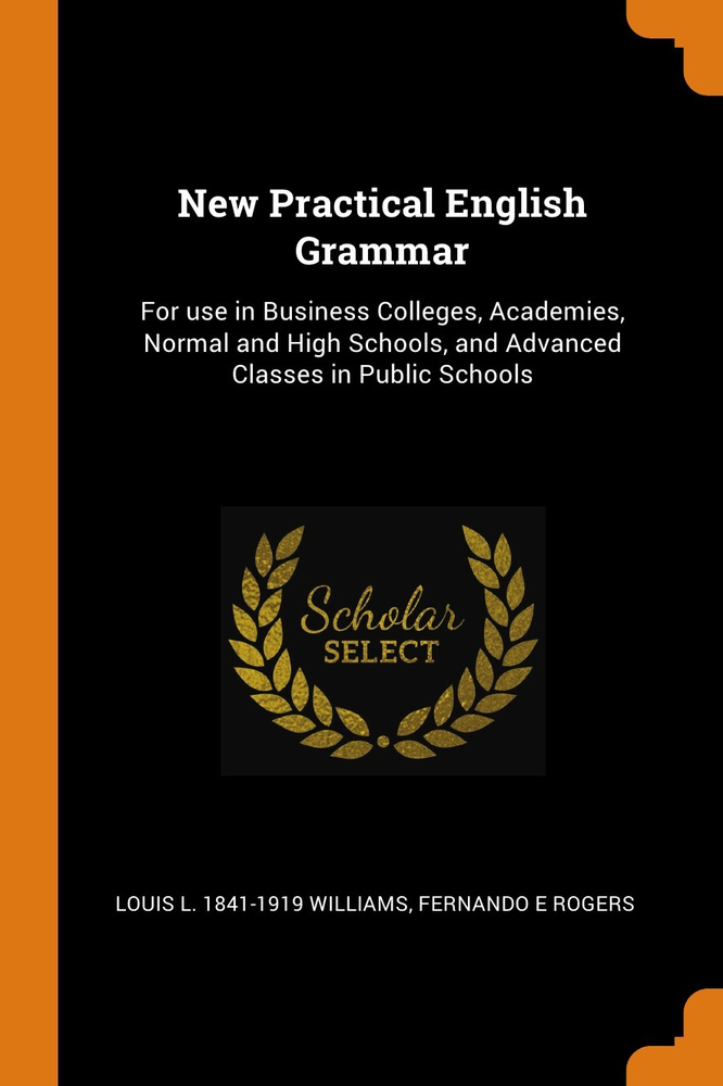 New Practical English Grammar. For use in Business Colleges, Academies, Normal and High Schools, and #1