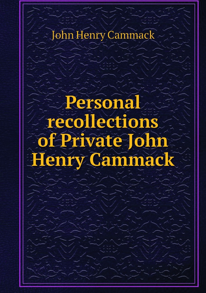 Personal recollections of Private John Henry Cammack #1