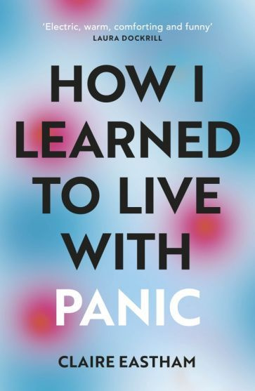 Claire Eastham - How I Learned to Live With Panic #1
