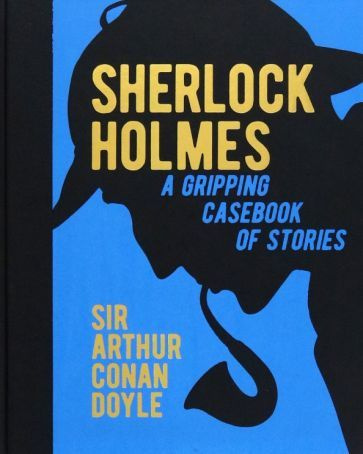 Arthur Doyle - Sherlock Holmes. A Gripping Casebook of Stories. A Gripping Casebook of Stories | Дойл #1