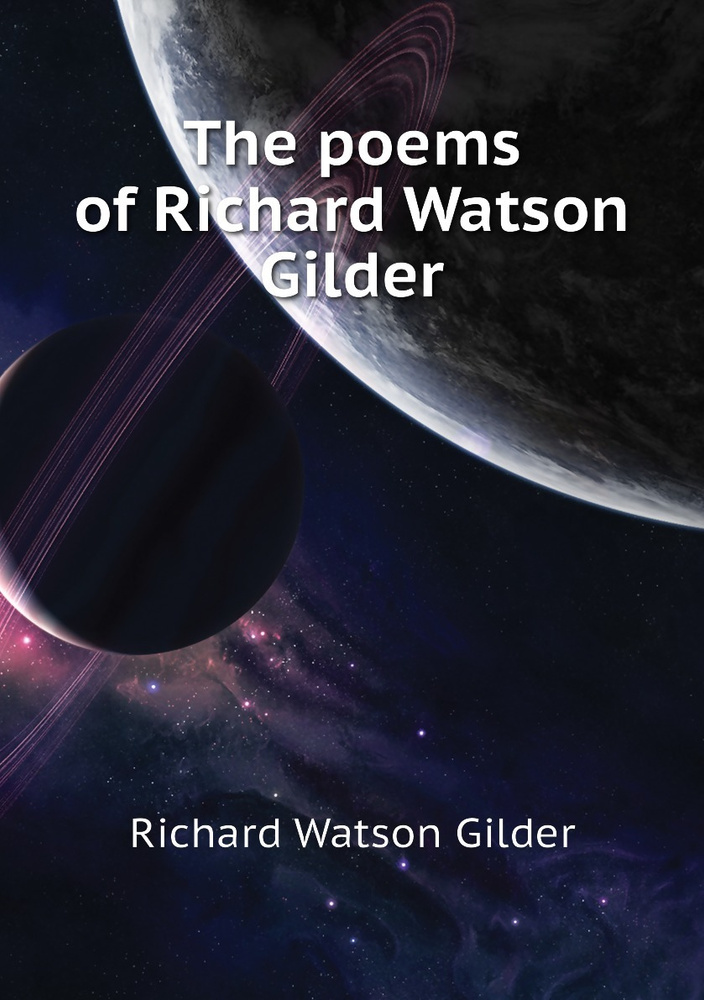 The poems of Richard Watson Gilder | Gilder Richard Watson #1