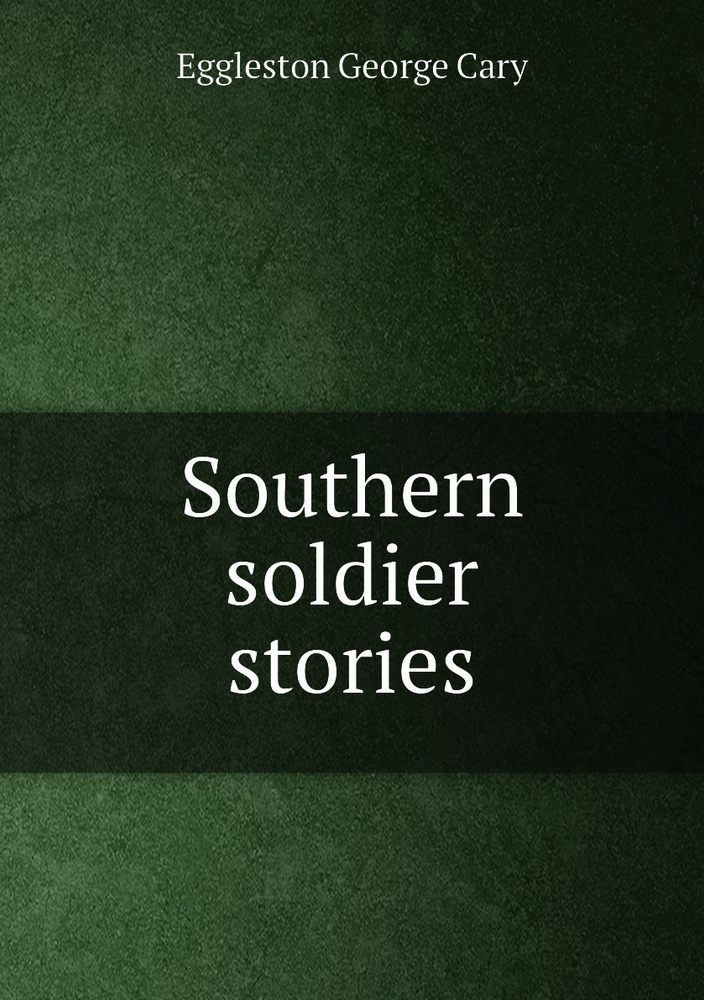 Southern soldier stories | Eggleston George Cary #1