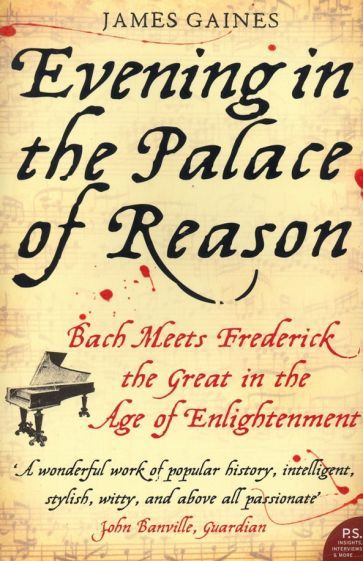 James Gaines - Evening in the Palace of Reason. Bach Meets Frederick the Great in the Age of Enlightenment #1