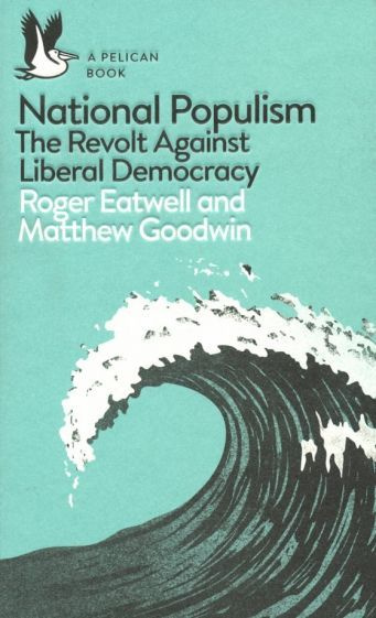 Eatwell, Goodwin - National Populism. The Revolt Against Liberal Democracy | Eatwell Roger, Goodwin Matthew #1