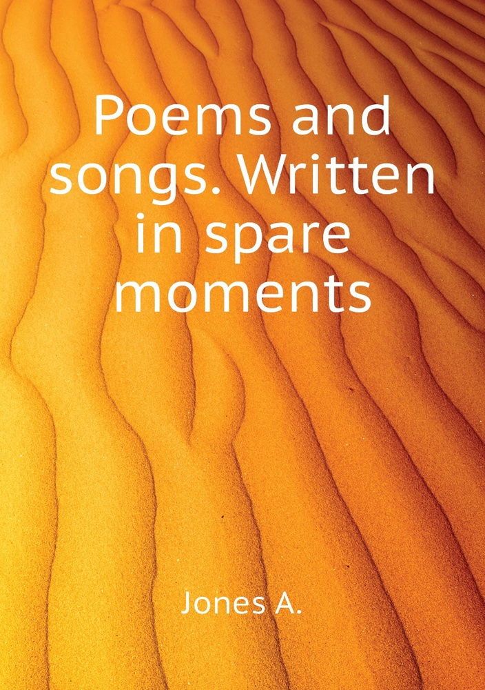 Poems and songs. Written in spare moments #1