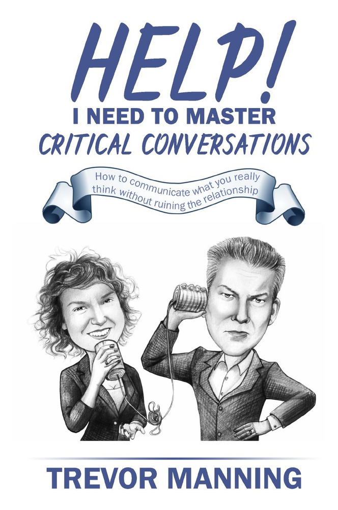 Help! I need to master critical conversations. How to communicate what you really think without ruining #1