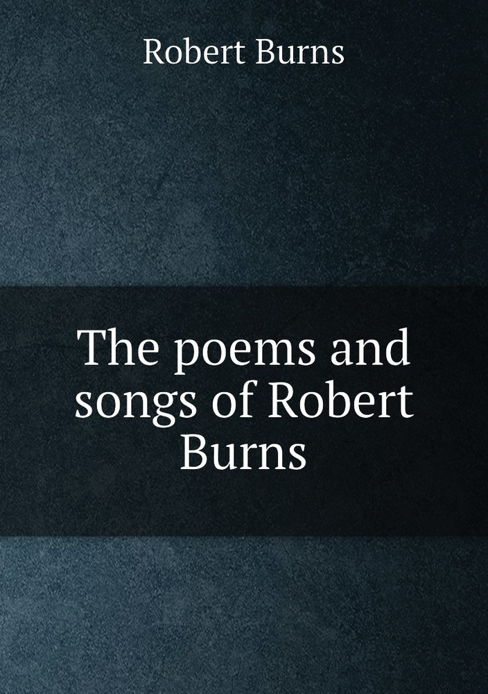 The poems and songs of Robert Burns #1