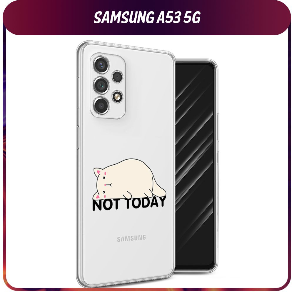 Силиконовый чехол на Samsung Galaxy A53 5G / Самсунг А53 5G "Cat not today", прозрачный  #1