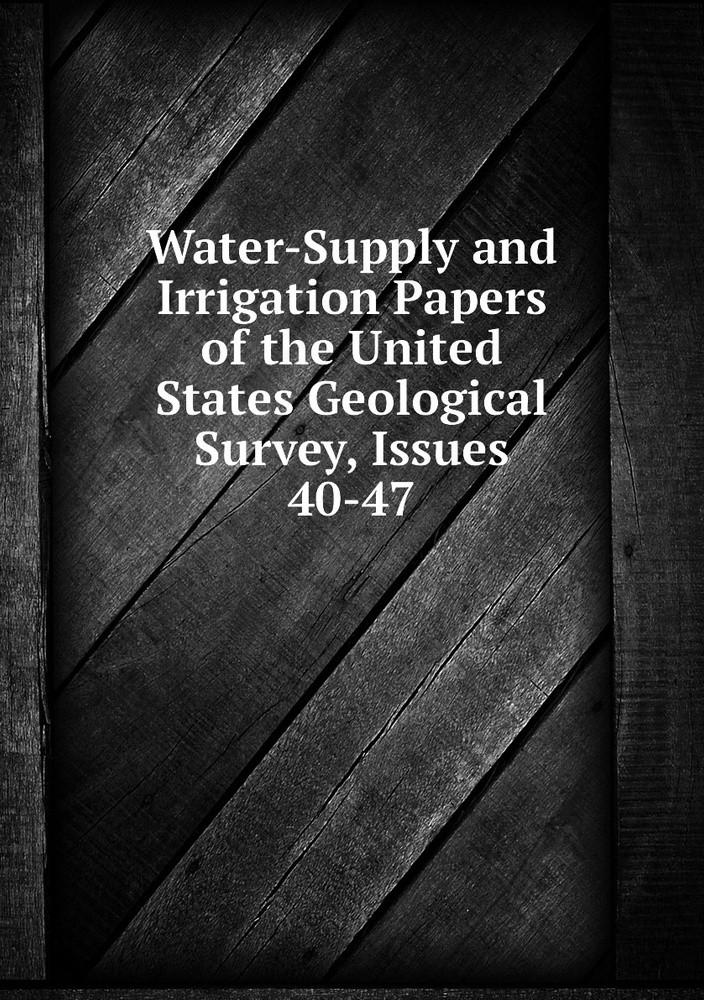 Water-Supply and Irrigation Papers of the United States Geological Survey, Issues 40-47 #1