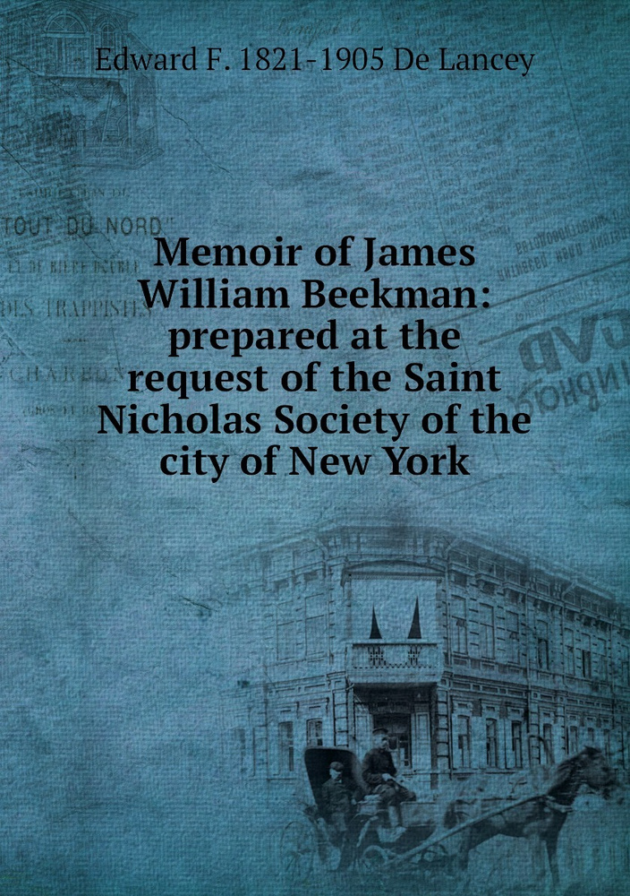 Memoir of James William Beekman: prepared at the request of the Saint Nicholas Society of the city of #1