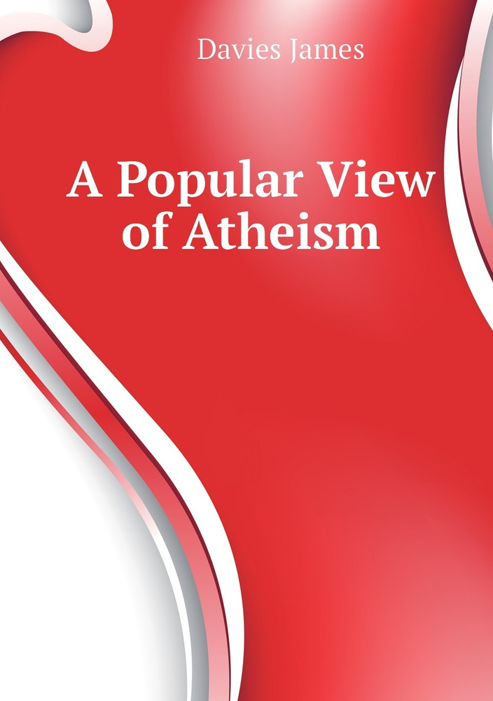 A Popular View of Atheism | Davies James #1