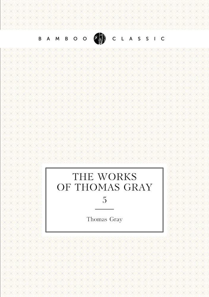 The Works of Thomas Gray. 5 #1