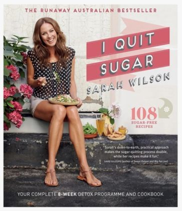 Sarah Wilson - I Quit Sugar. Your Complete 8-Week Detox Program and Cookbook | Wilson Sarah #1