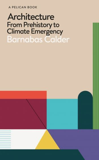 Barnabas Calder - Architecture. From Prehistory to Climate Emergency #1