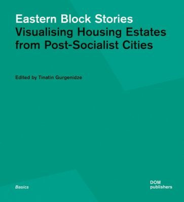 Tinatin Gurgenidze - Eastern Block Stories. Visualising Housing Estates from #1