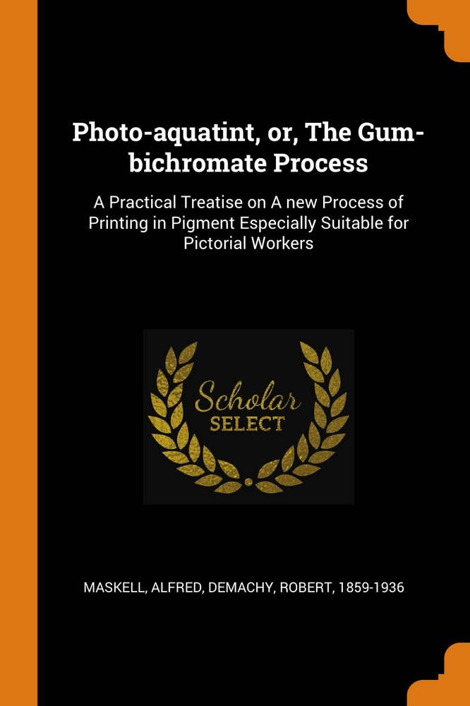 Photo-aquatint, or, The Gum-bichromate Process. A Practical Treatise on A new Process of Printing in #1