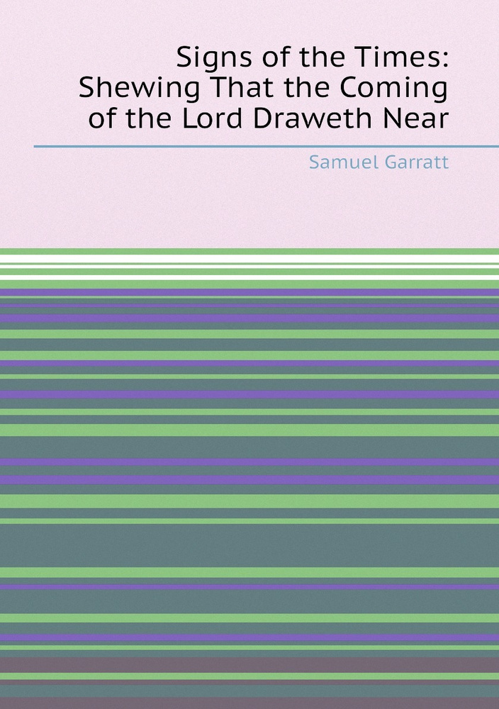 Signs of the Times: Shewing That the Coming of the Lord Draweth Near #1