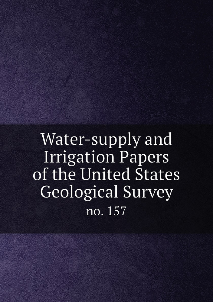 Water-supply and Irrigation Papers of the United States Geological Survey. no. 157 #1