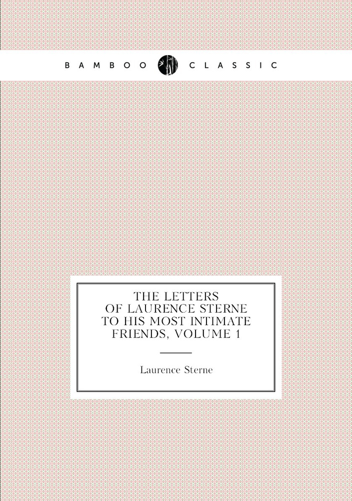 The Letters of Laurence Sterne to His Most Intimate Friends, Volume 1 | Sterne Laurence #1