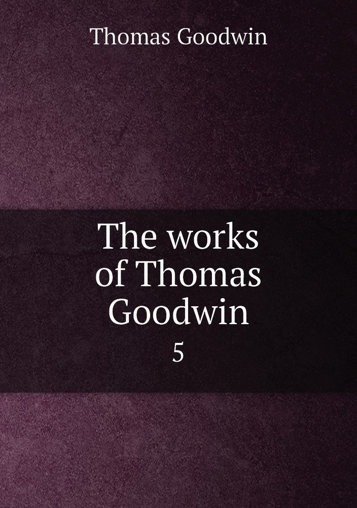 The works of Thomas Goodwin. 5 #1