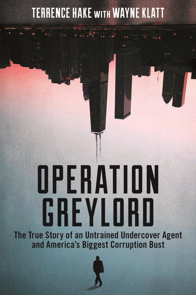 Operation Greylord: The True Story of an Untrained Undercover Agent and America's Biggest Corruption #1