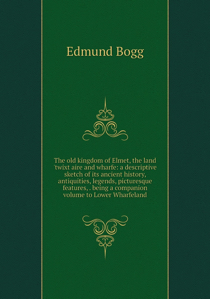 The old kingdom of Elmet, the land 'twixt aire and wharfe: a descriptive sketch of its ancient history, #1