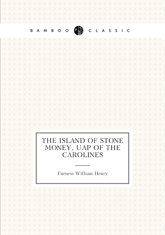 The island of stone money, Uap of the Carolines | Furness William Henry #1