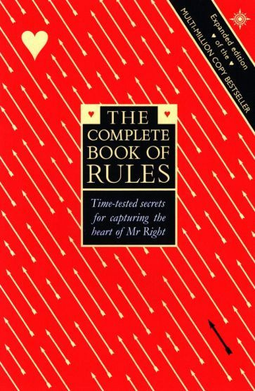 Schneider, Fein - The Complete Book of Rules. Time tested secrets for capturing the heart of Mr. Right #1