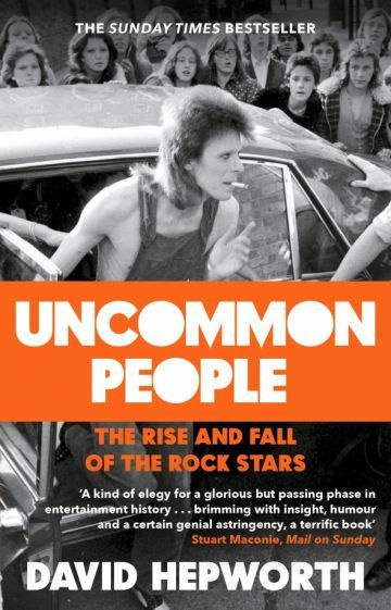David Hepworth - Uncommon People. The Rise and Fall of the Rock Stars 1955-1994 | Hepworth David #1