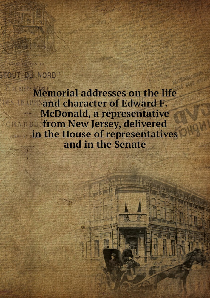 Memorial addresses on the life and character of Edward F. McDonald, a representative from New Jersey, #1