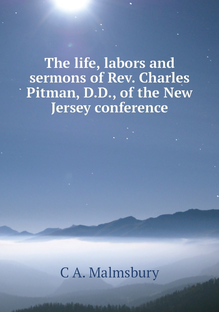 The life, labors and sermons of Rev. Charles Pitman, D.D., of the New Jersey conference #1