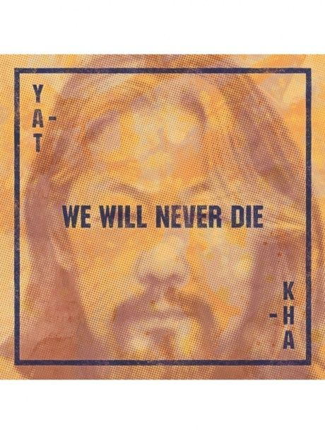 YAT-KHA We Will Never Die #1