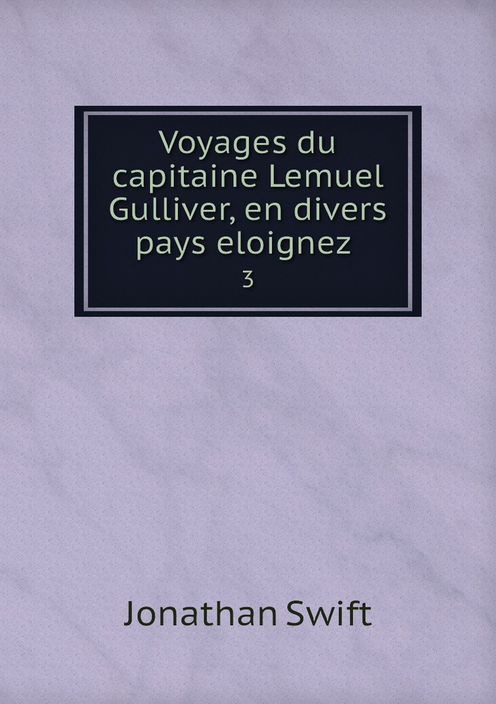 Voyages du capitaine Lemuel Gulliver, en divers pays eloignez . 3 | Swift Jonathan #1